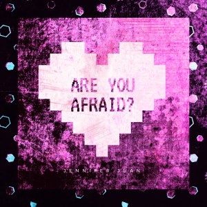 AreyouAfraid-jenniferjuan